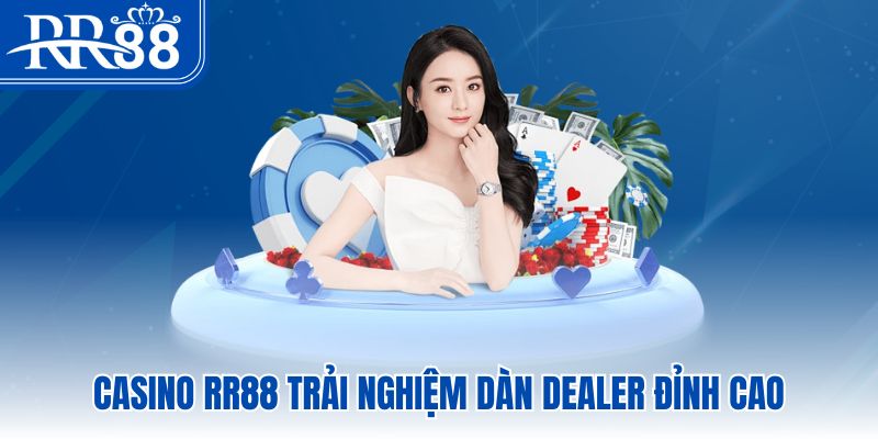 RR88 > Đăng Ký Trang RR88.COM Chính Thức | Thưởng Nạp Đầu 8.888K 14 Casino rr88 trải nghiệm dàn dealer đỉnh cao